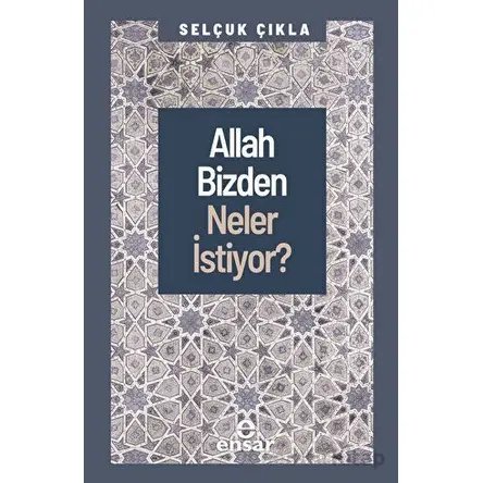 Allah Bizden Neler İstiyor? - Selçuk Çıkla - Ensar Neşriyat