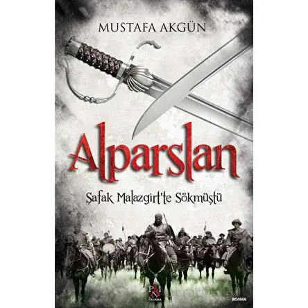 Alparslan - Şafak Malazgirt’te Sökmüştü - Mustafa Akgün - Panama Yayıncılık