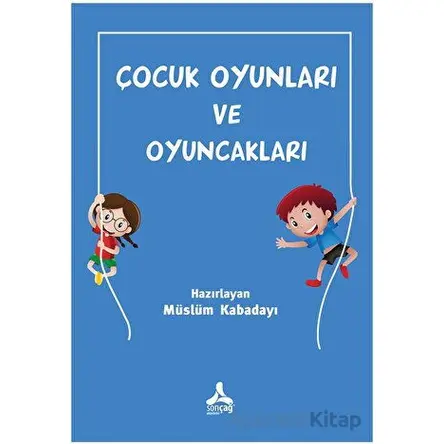 Çocuk Oyunları ve Oyuncakları - Müslüm Kabadayı - Sonçağ Yayınları