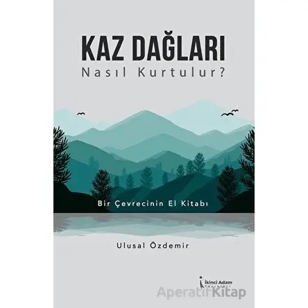 Kaz Dağları Nasıl Kurtulur? - Ulusal Özdemir - İkinci Adam Yayınları