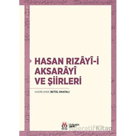 Hasan Rızayi-i Aksarayî ve Şiirleri - Betül Okatalı - DBY Yayınları