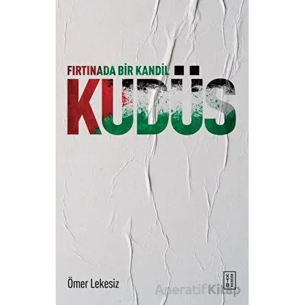 Fırtınada Bir Kandil: Kudüs - Ömer Lekesiz - Ketebe Yayınları