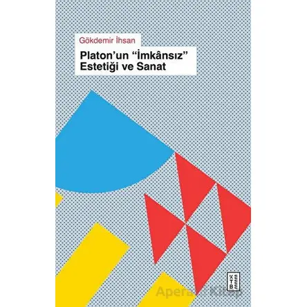 Platonun İmkansız Estetiği ve Sanat - Gökdemir İhsan - Ketebe Yayınları