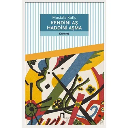 Kendini Aş Haddini Aşma - Mustafa Kutlu - Dergah Yayınları