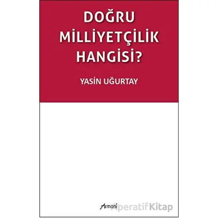 Doğru Milliyetçilik Hangisi? - Yasin Uğurtay - Armoni Yayıncılık