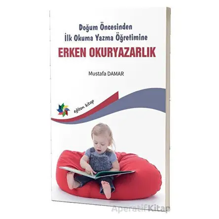 Doğum Öncesinden İlk Okuma Yazma Öğretimine Erken Okuryazarlık - Mustafa Damar - Eğiten Kitap