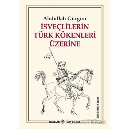İsveçlilerin Türk Kökenleri Üzerine - Abdullah Gürgün - Kaynak Yayınları