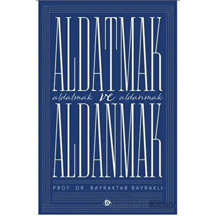 Aldatmak ve Aldanmak - Bayraktar Bayraklı - Düşün Yayıncılık
