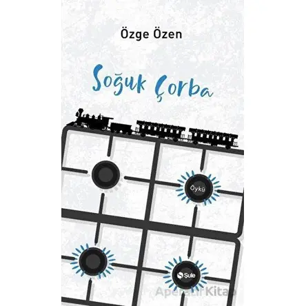 Soğuk Çorba - Özge Özen - Şule Yayınları
