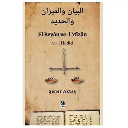 El Beyan ve-l Mizan ve-l Hadid - Şener Aktaş - Çıra Yayınları