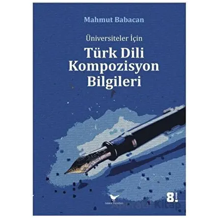 Üniversiteler için Türk Dili Kompozisyon Bilgileri - Mahmut Babacan - Günce Yayınları