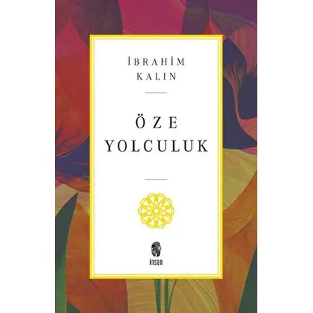 Öze Yolculuk - İbrahim Kalın - İnsan Yayınları