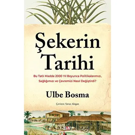 Şekerin Tarihi - Ulbe Bosma - Say Yayınları
