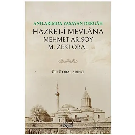 Anılarımda Yaşayan Dergah Hazreti Mevlana - Zeki Oral - Rumi Yayınları