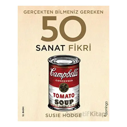 Gerçekten Bilmeniz Gereken 50 Sanat Fikri - Susie Hodge - Domingo Yayınevi
