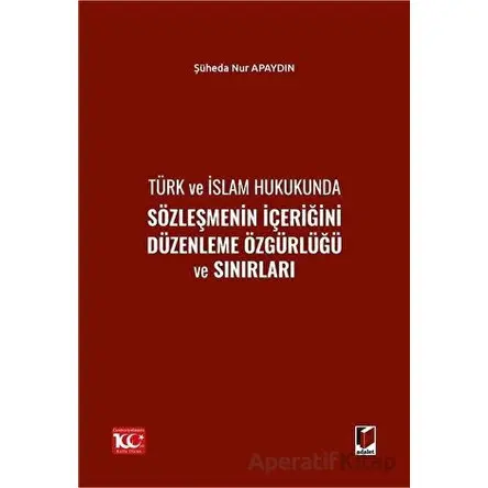 Türk ve İslam Hukukunda Sözleşmenin İçeriğini Düzenleme Özgürlüğü ve Sınırları