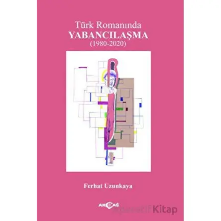 Türk Romanında Yabancılaşma - Ferhat Uzunkaya - Akçağ Yayınları