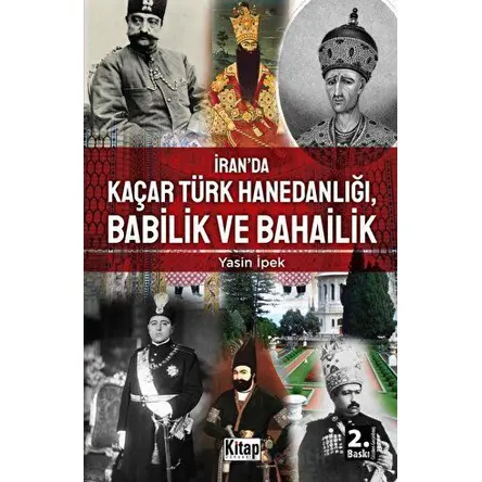 İran’da Kaçar Türk Hanedanlığı Babilik ve Bahailik - Yasin İpek - Kitap Dünyası Yayınları