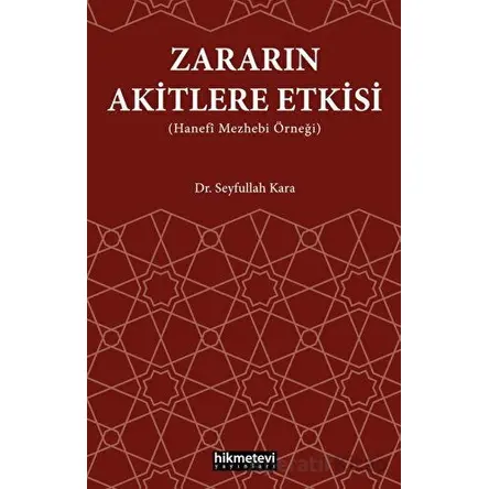 Zararın Akitlere Etkisi (Hanefi Mezhebi Örneği) - Seyfullah Kara - Hikmetevi Yayınları