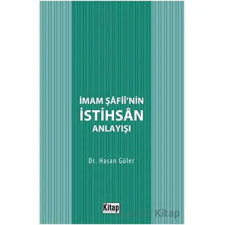 İmam Şafiinin İstihsan Anlayışı - Hasan Güler - Kitap Dünyası Yayınları