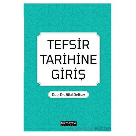 Tefsir Tarihine Giriş - Bilal Deliser - Hikmetevi Yayınları
