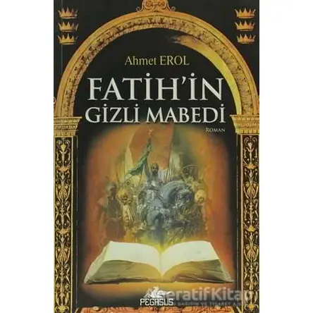 Fatih’in Gizli Mabedi - Ahmet Erol - Pegasus Yayınları