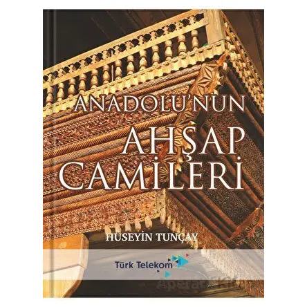 Anadolunun Ahşap Camileri - Hüseyin Tunçay - Tunçay Yayıncılık