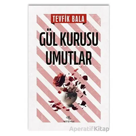 Gül Kurusu Umutlar - Tevfik Bala - Nirengi Yayınları