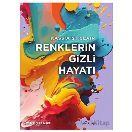 Renklerin Gizli Hayatı - Kassia St Clair - Babil Kitap
