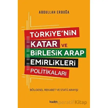 Türkiyenin Katar ve Birleşik Arap Emirlikleri Politikaları - Bölgesel Rekabet ve Statü Arayışı