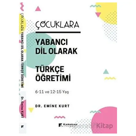 Çocuklara Yabancı Dil Olarak Türkçe Öğretimi - Emine Kurt - Karahan Kitabevi