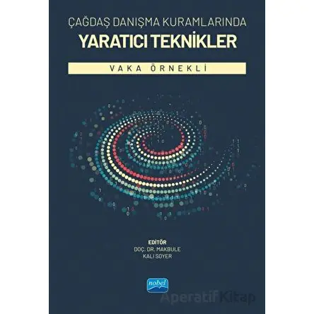 Çağdaş Danışma Kuramlarında Yaratıcı Teknikler - Kolektif - Nobel Akademik Yayıncılık