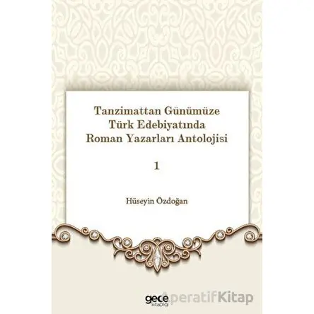 Tanzimattan Günümüze Türk Edebiyatında Roman Yazarları Antolojisi 1