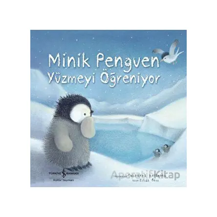 Minik Penguen Yüzmeyi Öğreniyor - Eilidh Rose - İş Bankası Kültür Yayınları