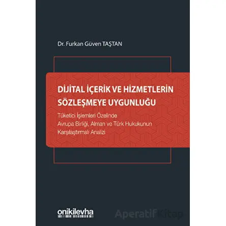 Dijital İçerik ve Hizmetlerin Sözleşmeye Uygunluğu - Furkan Güven Taştan - On İki Levha Yayınları