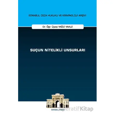 Suçun Nitelikli Unsurları İstanbul Ceza Hukuku ve Kriminoloji Arşivi Yayın No: 69