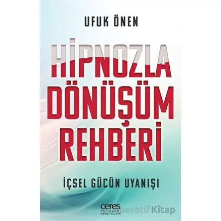 Hipnozla Dönüşüm Rehberi - Ufuk Önen - Ceres Yayınları