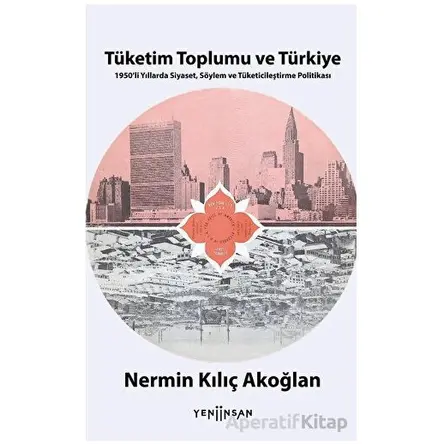 Tüketim Toplumu ve Türkiye - Nermin Kılıç Akoğlan - Yeni İnsan Yayınevi