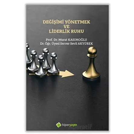 Değişimi Yönetmek ve Liderlik Ruhu - Murat Kasımoğlu - Hiperlink Yayınları