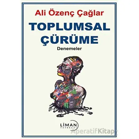 Toplumsal Çürüme - Ali Özenç Çağlar - Liman Yayınevi
