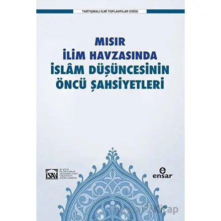 Mısır İlim Havzasında İslam Düşüncesinin Öncü Şahsiyetleri - İlyas Çelebi - Ensar Neşriyat