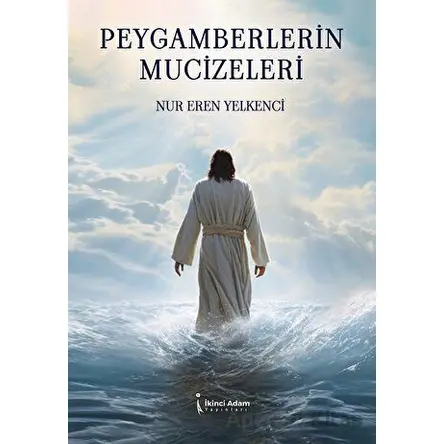 Peygamberlerin Mucizeleri - Nur Eren Yelkenci - İkinci Adam Yayınları