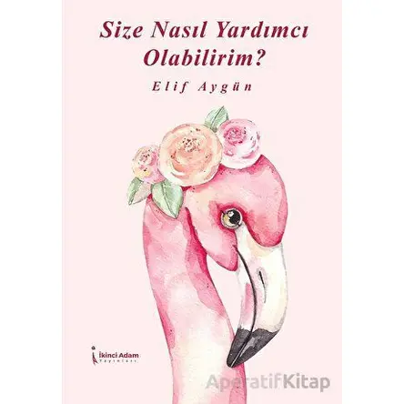 Size Nasıl Yardımcı Olabilirim? - Elif Aygün - İkinci Adam Yayınları