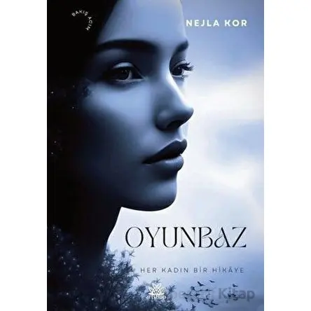 Oyunbaz - Her Kadın Bir Hikaye - Nejla Kor - Artshop Yayıncılık