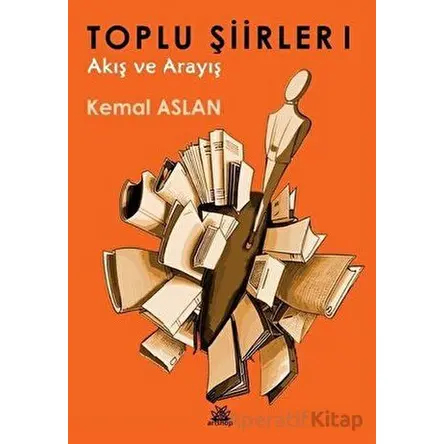 Toplu Şiirler 1 - Akış ve Arayış - Kemal Aslan - Artshop Yayıncılık