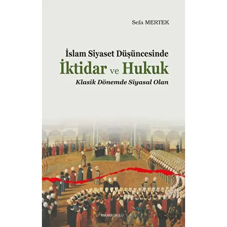 İslam Siyaset Düşüncesinde İktidar ve Hukuk - Sefa Mertek - Ankara Okulu Yayınları