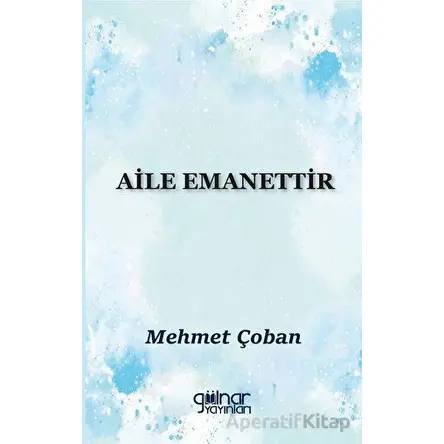 Aile Emanettir - Mehmet Çoban - Gülnar Yayınları