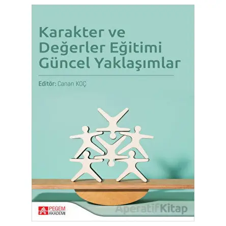 Karakter ve Değerler Eğitimi Güncel Yaklaşımlar - Kolektif - Pegem Akademi Yayıncılık