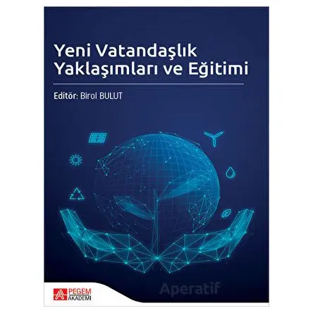 Yeni Vatandaşlık Yaklaşımları ve Eğitimi - Kolektif - Pegem Akademi Yayıncılık