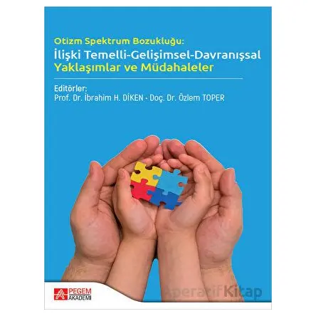 Otizm Spektrum Bozukluğu: İlişki Temelli-Gelişimsel-Davranışsal Yaklaşımlar ve Müdahaleler